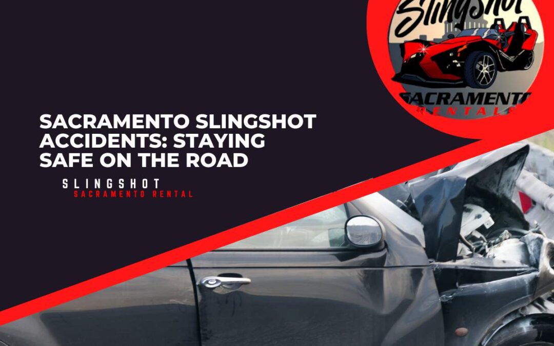 Sacramento Slingshot Accidents: Staying Safe on the Road