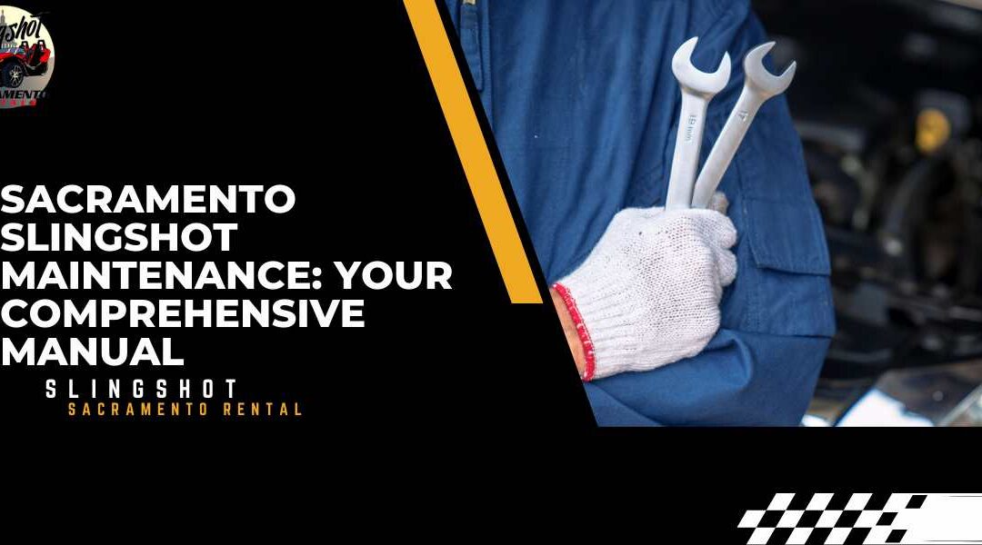 Sacramento Slingshot Maintenance: Your Comprehensive Manual